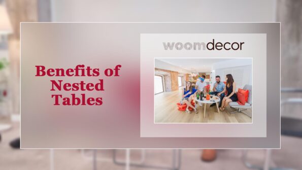 How To Choose The Right Nested Table For Your Home 9 Benefits of