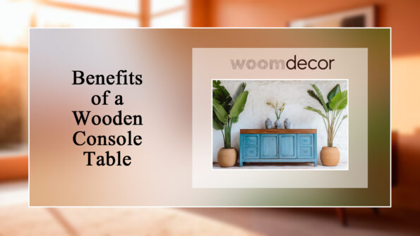 Wooden Console Table For A Luxurious Living Room 3 Benefits of a Wooden Console Table