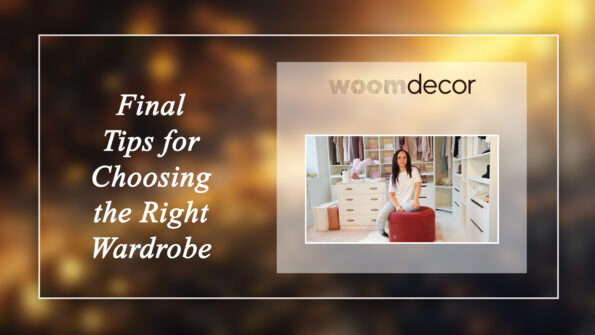 How To Choose The Right Wardrobe For Your Space 11 Final Tips for Choosing the Right Wardrobe