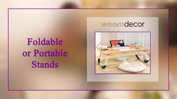 05 Comfortable Laptop Stand For Working from Home 6 Foldable or Portable Stands
