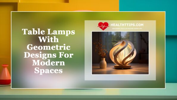 Table Lamps With Geometric Designs For Modern Spaces 1 Geometric Designs