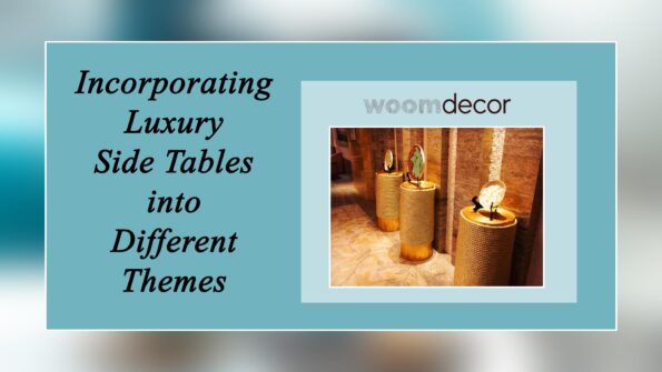 Luxury Side Tables For High-End Living Rooms 11 Incorporating Luxury Side Tables into Different Themes