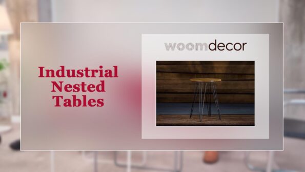 How To Choose The Right Nested Table For Your Home 6 Industrial