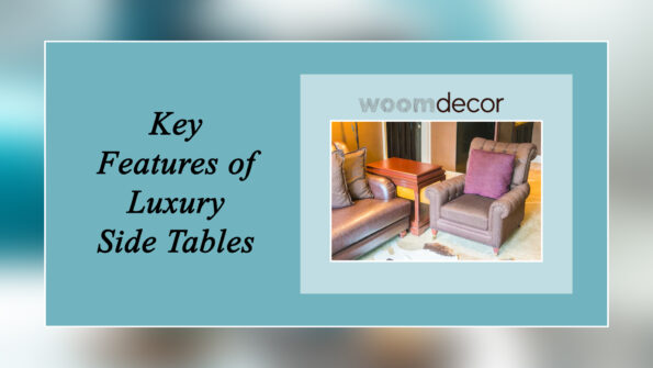 Luxury Side Tables For High-End Living Rooms 3 Key Features of Luxury Side Tables