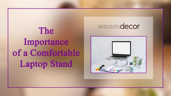 05 Comfortable Laptop Stand For Working from Home 2 The Importance of a Comfortable Laptop Stand