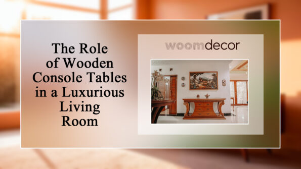 Wooden Console Table For A Luxurious Living Room 13 The Role of Wooden Console Tables in a Luxurious Living
