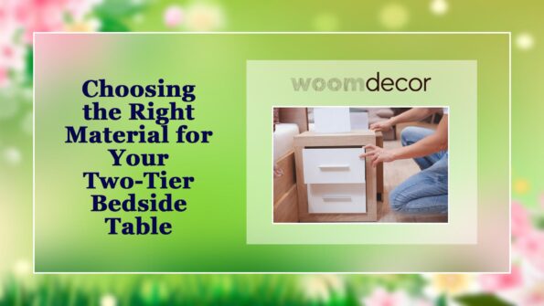 Two-Tier Bedside Table For Extra Storage 8 Choosing the Right Material for Your Two Tier Bedside