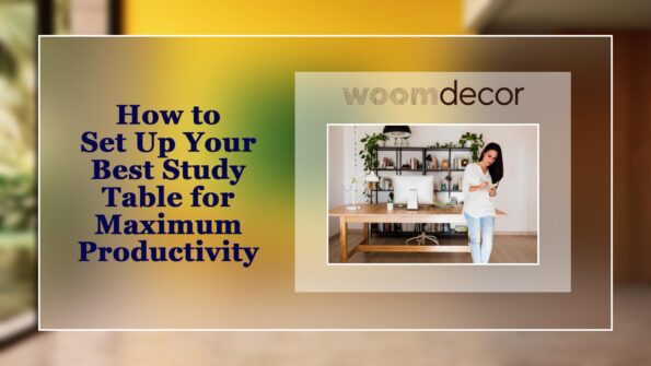 Best Study Table For Professional Work At Home 12 How to Set Up Your Best Study Table for Maximum