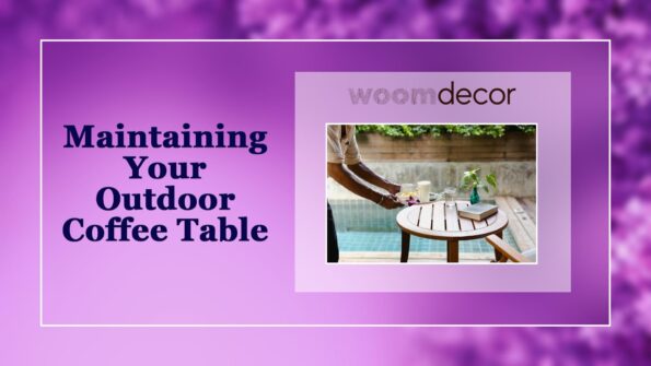 Coffee Tables For Outdoor Living Area 9 Maintaining Your Outdoor Coffee Table