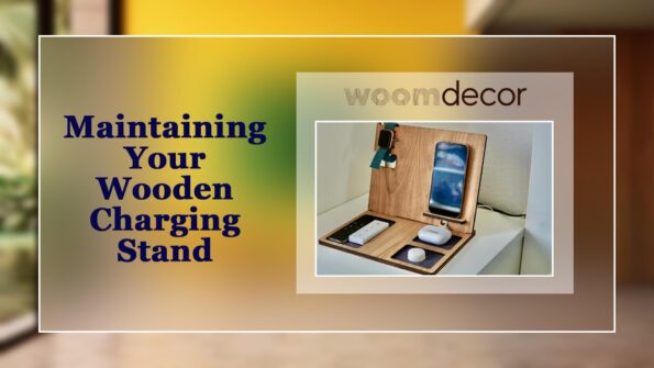 Wooden Charging Stand With Cable Management 12 Maintaining Your Wooden Charging Stand