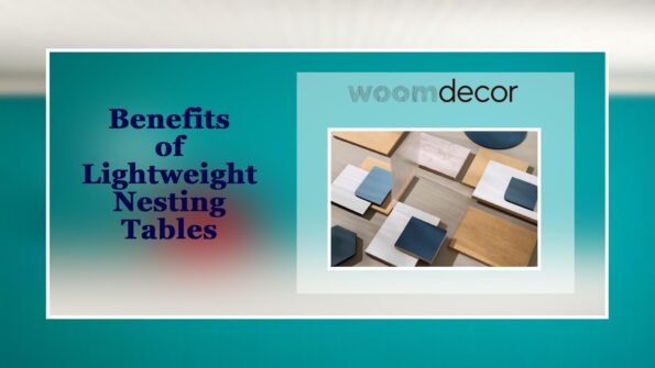 Lightweight Nesting Tables For Easy Rearrangement 4 Popular Materials Used in Nesting Tables