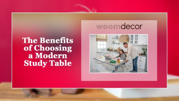 Study Tables In New Modern Style 10 The Benefits of Choosing a Modern Study Table