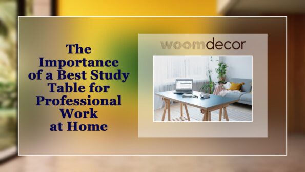 Best Study Table For Professional Work At Home 2 The Importance of a Best Study Table for Professional
