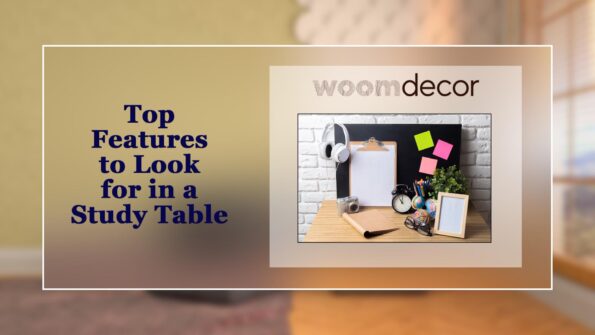 Best Study Tables For Online Learning & Virtual Classes 3 Top Features to Look for in a Study Table
