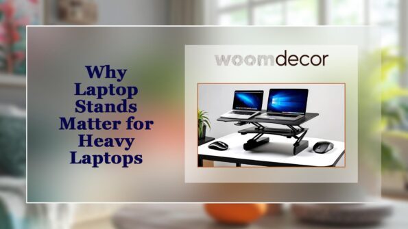 Laptop Stands For Heavy Laptops: Finding The Right Support 2 Why Laptop Stands Matter for Heavy Laptops