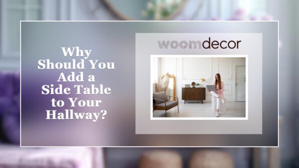 Side Tables For The Hallway: Filling The Empty Spaces 2 Why Should You Add a Side Table to Your Hallway
