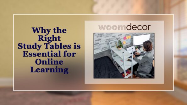 Best Study Tables For Online Learning & Virtual Classes 11 Why the Right Study Tables is Essential for Online