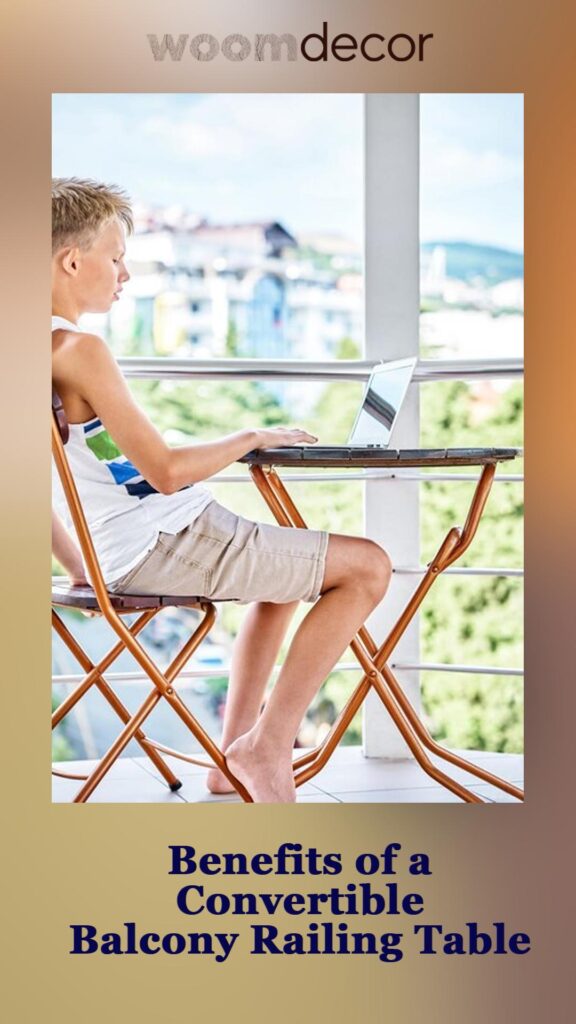 The Best 05 Convertible Balcony Railing Tables For Flexible Living 4 Benefits of a Convertible Balcony Railing Table