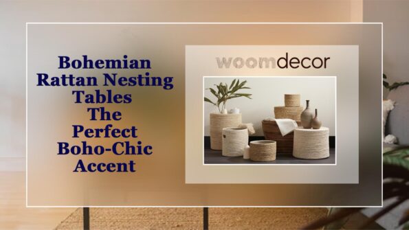Top 10 Nesting Tables For Modern Living Rooms In 2025 8 Bohemian Rattan Nesting Tables – The Perfect Boho Chic