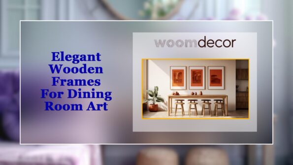 Elegant Wooden Frames For Dining Room Art 1 Dining Room Art