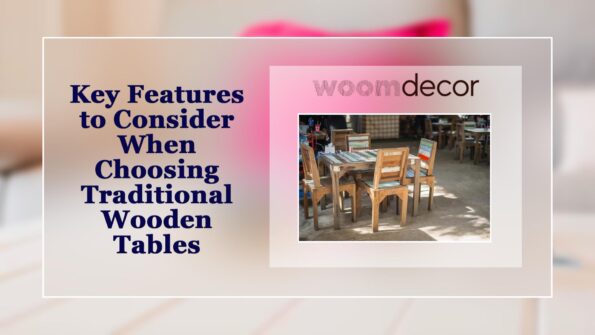 Best Traditional Wooden Tables For Homes 9 Key Features to Consider When Choosing Traditional