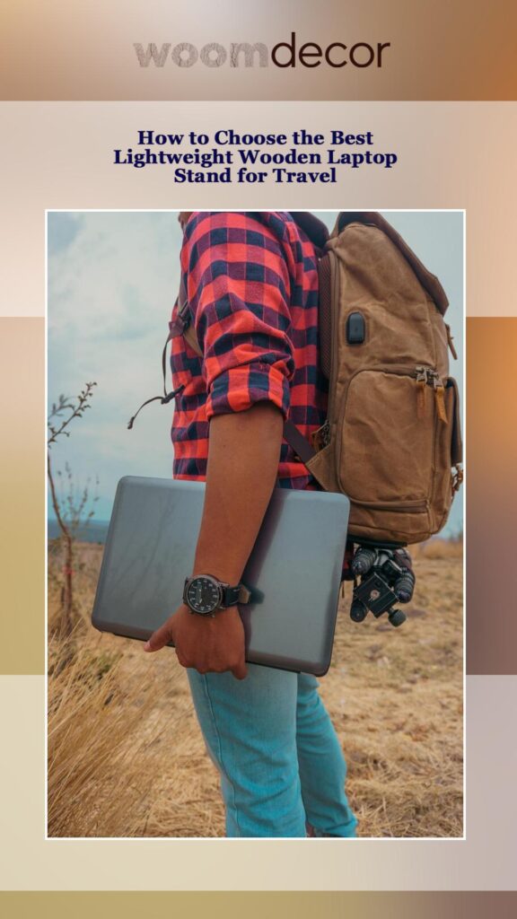 Lightweight Wooden Laptop Stand For Travel 5 How to Choose the Best Lightweight Wooden Laptop