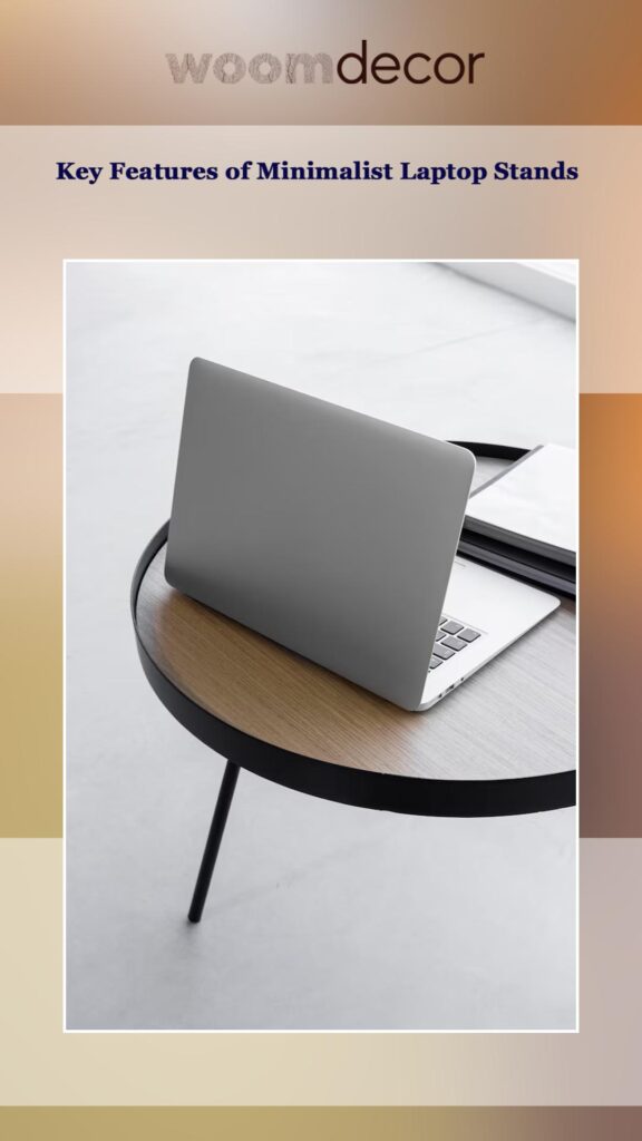 Minimalist Laptop Stand For Modern Workplaces 4 Key Features of Minimalist Laptop Stands