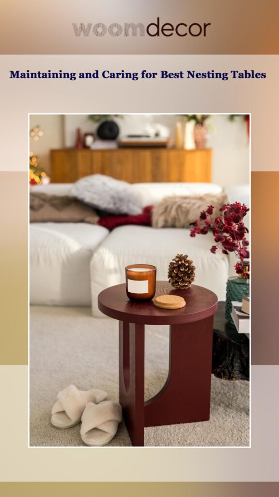 Best Nesting Tables For Modern Apartments 17 Maintaining and Caring for Best Nesting Tables