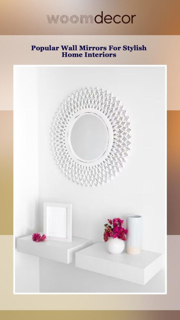 Popular 10 Wall Mirrors For Stylish Home Interiors 1 Wall Mirrors
