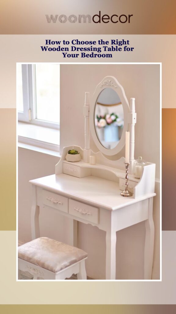 Wooden Dressing Tables For Bedrooms 9 How to Choose the Right Wooden Dressing Table for