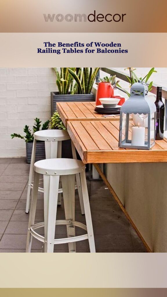 The Benefits of Wooden Railing Tables for Balconies