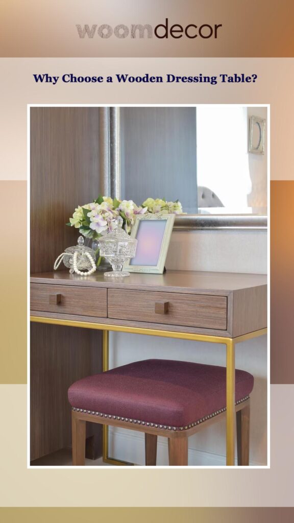 Wooden Dressing Tables For Bedrooms 2 Why Choose a Wooden Dressing Table